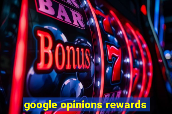 google opinions rewards